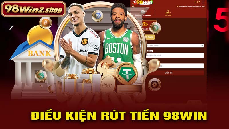 Điều kiện rút tiền 98win