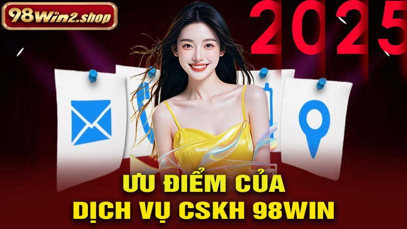 Ưu điểm dịch vụ hỗ trợ khách hàng của 98Win