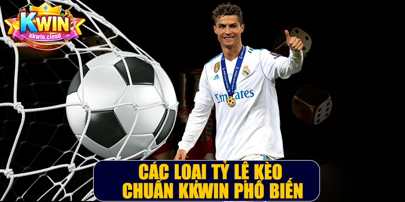 Các Loại Tỷ Lệ Kèo Chuẩn Kkwin Phổ Biến