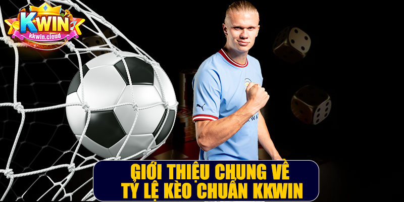 Giới Thiệu Chung Về Tỷ Lệ Kèo Chuẩn Kkwin