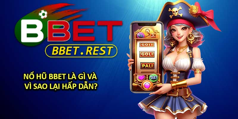 Nổ Hũ BBET Là Gì Và Vì Sao Lại Hấp Dẫn?