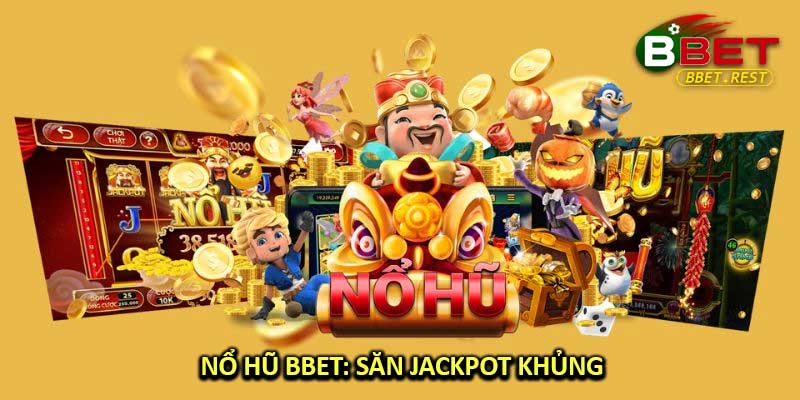 Nổ Hũ BBET: Săn Jackpot Khủng