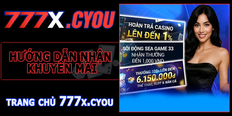 Hướng Dẫn Nhận Khuyến Mãi Hoàn Trả 777X