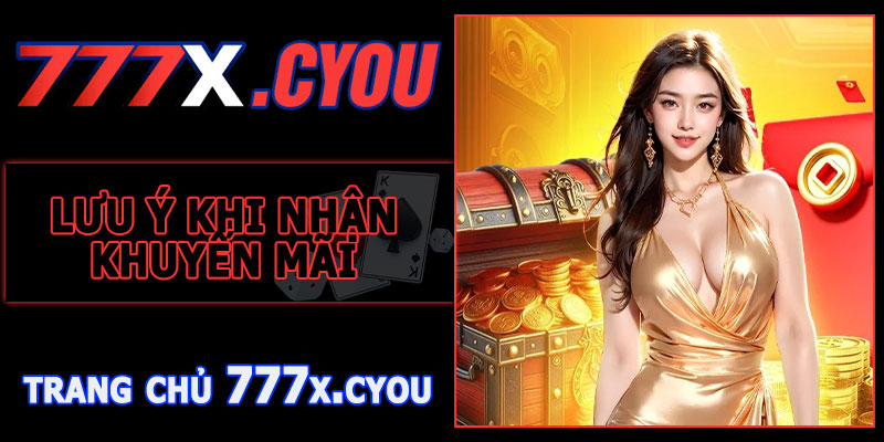 Lưu Ý Khi Nhận Khuyến Mãi Hoàn Trả 777X